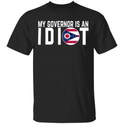 My Governor Is An Idiot Ohio T-Shirt