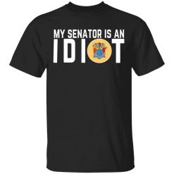 My Senator Is An Idiot New Jersey T-Shirt