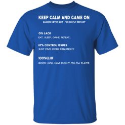 Keep Calm And Game On Gamers Never Quit We Simply Restant T-Shirts, Hoodies, Long Sleeve 31