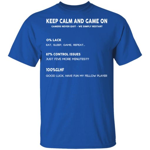 Keep Calm And Game On Gamers Never Quit We Simply Restant T-Shirts, Hoodies, Long Sleeve 7