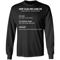 Keep Calm And Game On Gamers Never Quit We Simply Restant T-Shirts, Hoodies, Long Sleeve 41