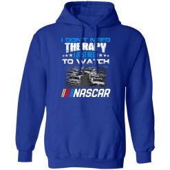 I Don't Need Therapy I Just Need To Watch Nascar T-Shirts, Hoodies, Long Sleeve 50