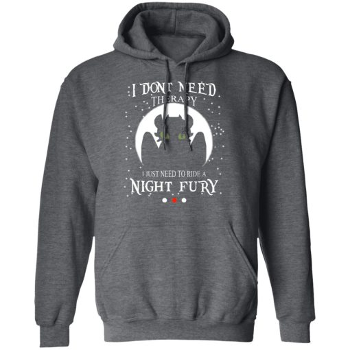 I Don't Need Therapy I Just Need To Ride A Night Fury T-Shirts, Hoodies, Long Sleeve 23