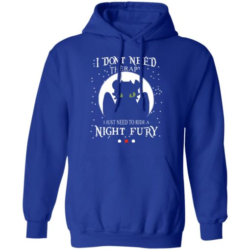 I Don't Need Therapy I Just Need To Ride A Night Fury T-Shirts, Hoodies, Long Sleeve 25