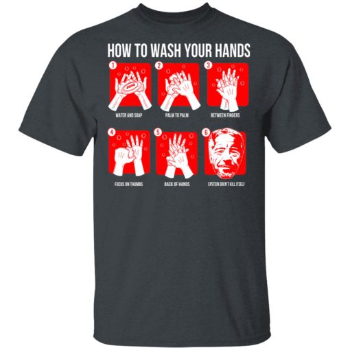 How To Wash Your Hands Epstein T-Shirts, Hoodies, Long Sleeve 3