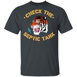 Tiger King Check The Septic Tank T-Shirts, Hoodies, Long Sleeve 27