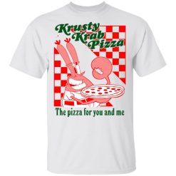 Krusty Krab Pizza The Pizza For You And Me T-Shirts, Hoodies, Long Sleeve 25