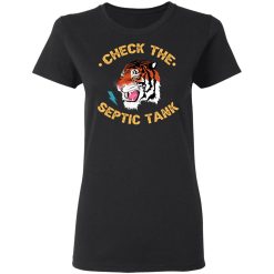 Tiger King Check The Septic Tank T-Shirts, Hoodies, Long Sleeve 33