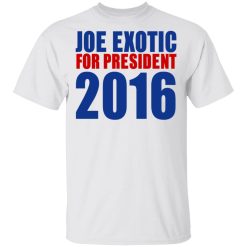 Joe Exotic For President 2016 Make America Exotic Again T-Shirts, Hoodies, Long Sleeve 51