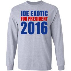 Joe Exotic For President 2016 Make America Exotic Again T-Shirts, Hoodies, Long Sleeve 71