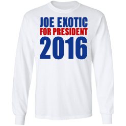 Joe Exotic For President 2016 Make America Exotic Again T-Shirts, Hoodies, Long Sleeve 75