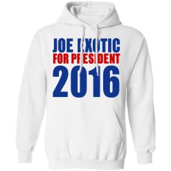 Joe Exotic For President 2016 Make America Exotic Again T-Shirts, Hoodies, Long Sleeve 87