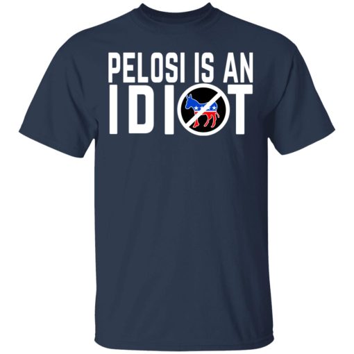 Pelosi Is An Idiot T-Shirts, Hoodies, Long Sleeve 5