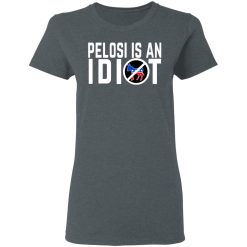 Pelosi Is An Idiot T-Shirts, Hoodies, Long Sleeve 35