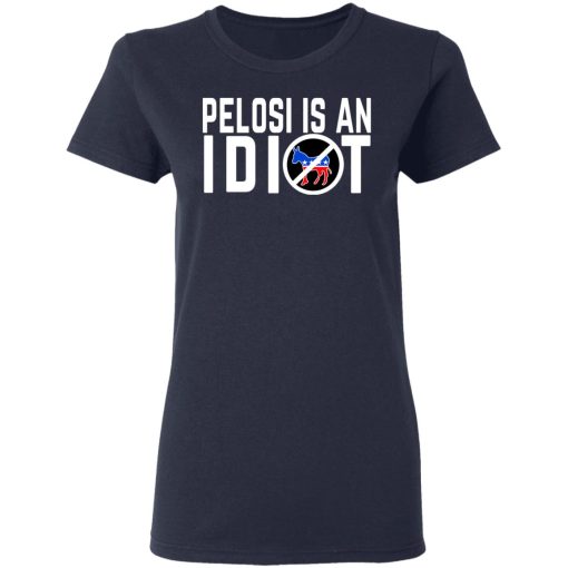 Pelosi Is An Idiot T-Shirts, Hoodies, Long Sleeve 13