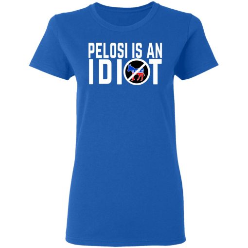 Pelosi Is An Idiot T-Shirts, Hoodies, Long Sleeve 15