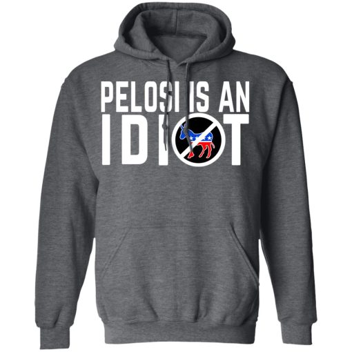 Pelosi Is An Idiot T-Shirts, Hoodies, Long Sleeve 23