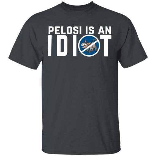 Pelosi Is An Idiot Political Humor T-Shirts, Hoodies, Long Sleeve 3