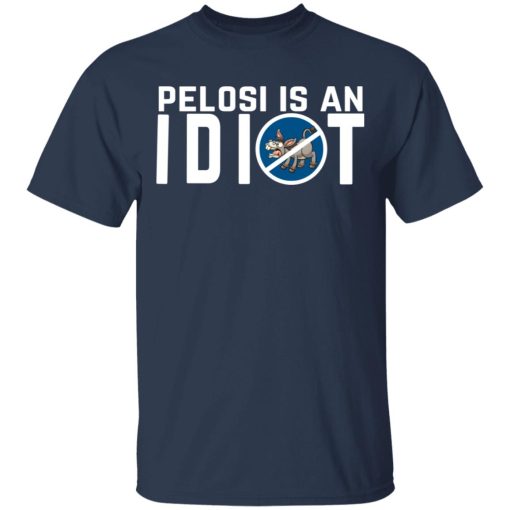 Pelosi Is An Idiot Political Humor T-Shirts, Hoodies, Long Sleeve 5