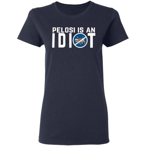 Pelosi Is An Idiot Political Humor T-Shirts, Hoodies, Long Sleeve 13