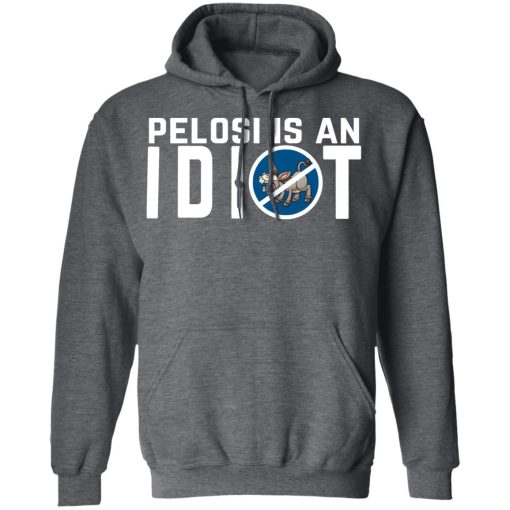 Pelosi Is An Idiot Political Humor T-Shirts, Hoodies, Long Sleeve 23