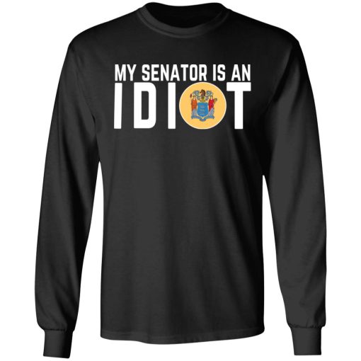 My Senator Is An Idiot New Jersey T-Shirts, Hoodies, Long Sleeve 17