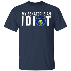 My Senator Is An Idiot Montana T-Shirts, Hoodies, Long Sleeve 29