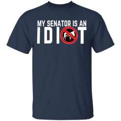 My Senator Is An Idiot California T-Shirts, Hoodies, Long Sleeve 29