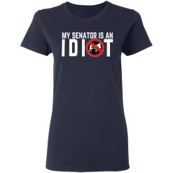 My Senator Is An Idiot California T-Shirts, Hoodies, Long Sleeve 37