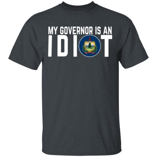 My Governor Is An Idiot Vermont T-Shirts, Hoodies, Long Sleeve 3