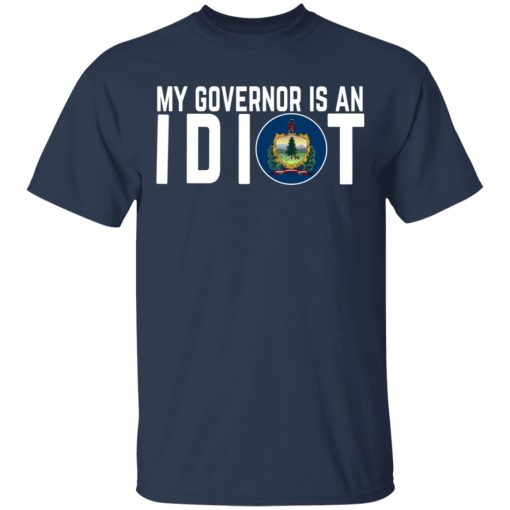 My Governor Is An Idiot Vermont T-Shirts, Hoodies, Long Sleeve 5