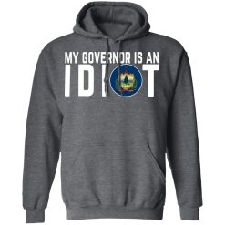 My Governor Is An Idiot Vermont T-Shirts, Hoodies, Long Sleeve 47