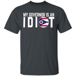 My Governor Is An Idiot Ohio T-Shirts, Hoodies, Long Sleeve 27