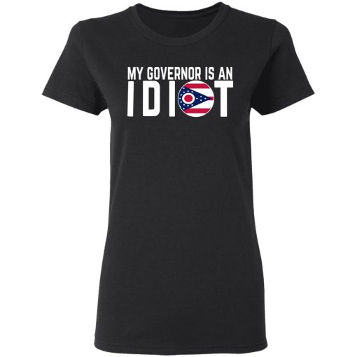 My Governor Is An Idiot Ohio T-Shirts, Hoodies, Long Sleeve 9