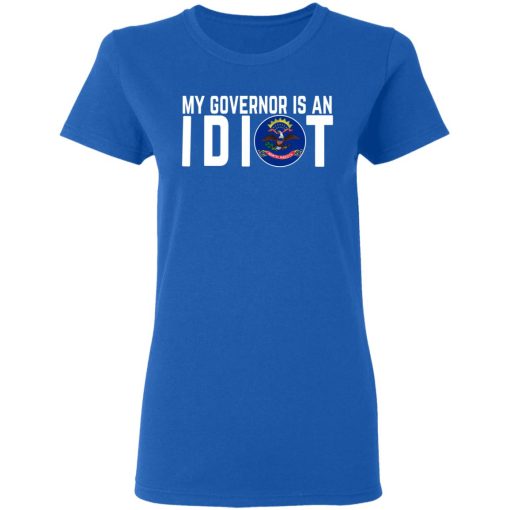 My Governor Is An Idiot North Dakota T-Shirts, Hoodies, Long Sleeve 15