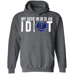 My Governor Is An Idiot North Dakota T-Shirts, Hoodies, Long Sleeve 47