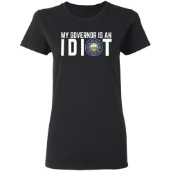 My Governor Is An Idiot New Hampshire T-Shirts, Hoodies, Long Sleeve 33
