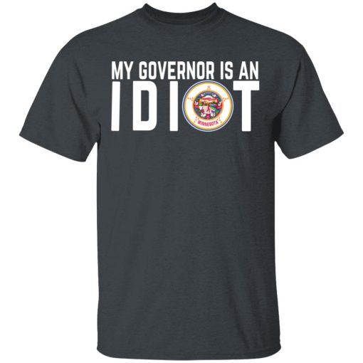 My Governor Is An Idiot Minnesota T-Shirts, Hoodies, Long Sleeve 3