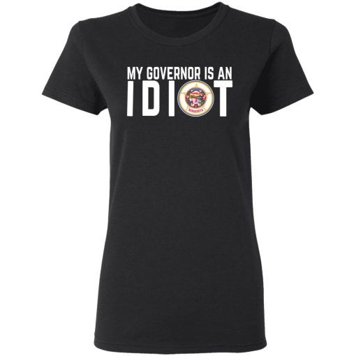 My Governor Is An Idiot Minnesota T-Shirts, Hoodies, Long Sleeve 9