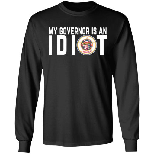 My Governor Is An Idiot Minnesota T-Shirts, Hoodies, Long Sleeve 17