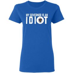 My Governor Is An Idiot Massachusetts T-Shirts, Hoodies, Long Sleeve 40