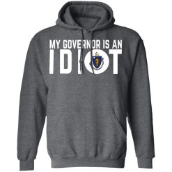 My Governor Is An Idiot Massachusetts T-Shirts, Hoodies, Long Sleeve 48