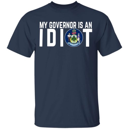 My Governor Is An Idiot Maine T-Shirts, Hoodies, Long Sleeve 5