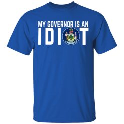 My Governor Is An Idiot Maine T-Shirts, Hoodies, Long Sleeve 31