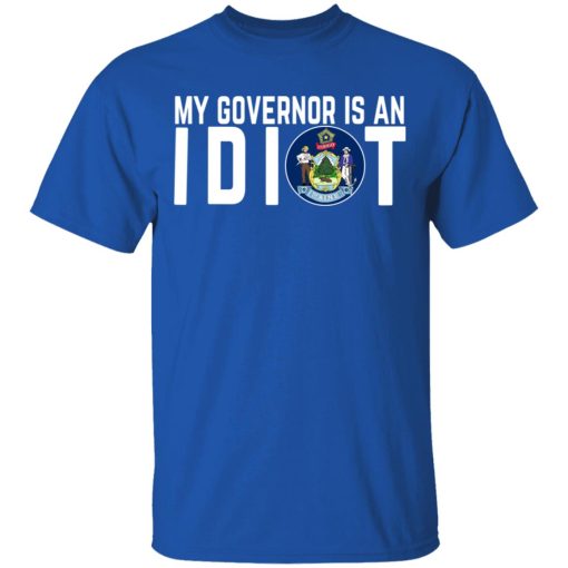 My Governor Is An Idiot Maine T-Shirts, Hoodies, Long Sleeve 7