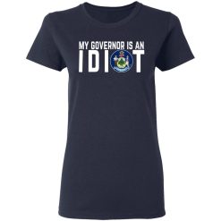 My Governor Is An Idiot Maine T-Shirts, Hoodies, Long Sleeve 37