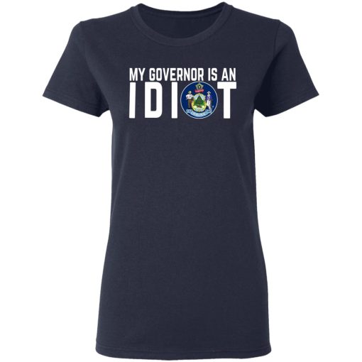 My Governor Is An Idiot Maine T-Shirts, Hoodies, Long Sleeve 13