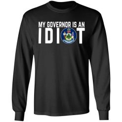 My Governor Is An Idiot Maine T-Shirts, Hoodies, Long Sleeve 41