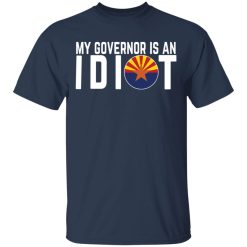 My Governor Is An Idiot Arizona T-Shirts, Hoodies, Long Sleeve 29