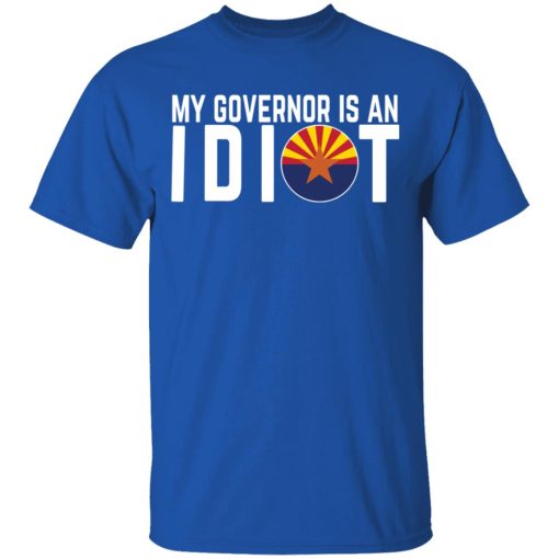 My Governor Is An Idiot Arizona T-Shirts, Hoodies, Long Sleeve 7